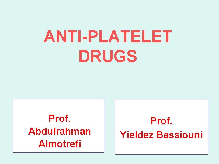 ANTI-PLATELET DRUGS Prof. Abdulrahman Almotrefi Prof. Yieldez Bassiouni 