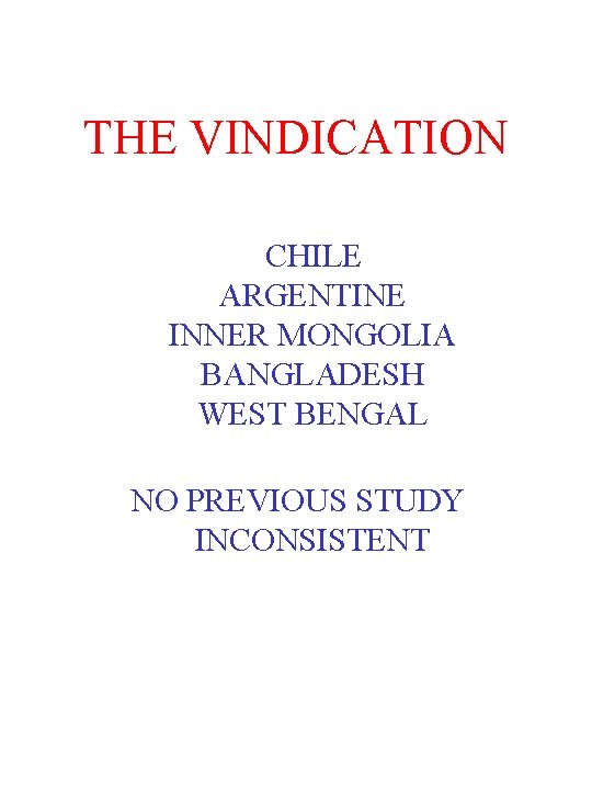 THE VINDICATION CHILE ARGENTINE INNER MONGOLIA BANGLADESH WEST BENGAL NO PREVIOUS STUDY INCONSISTENT 