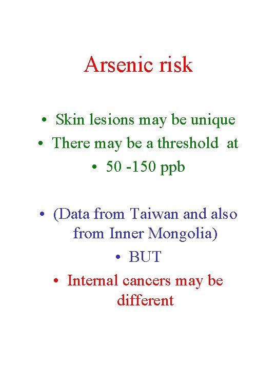 Arsenic risk • Skin lesions may be unique • There may be a threshold