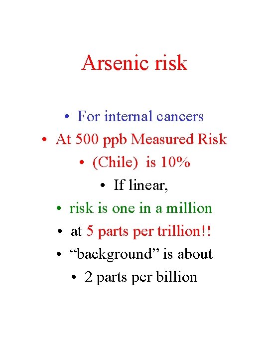 Arsenic risk • For internal cancers • At 500 ppb Measured Risk • (Chile)