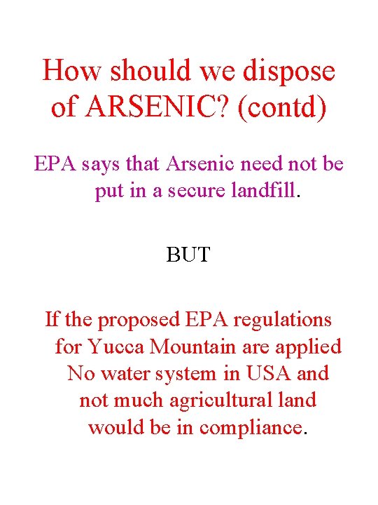 How should we dispose of ARSENIC? (contd) EPA says that Arsenic need not be