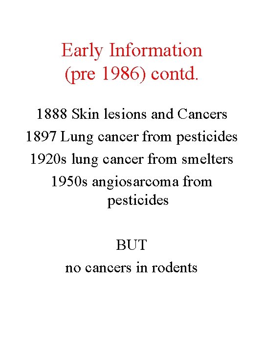 Early Information (pre 1986) contd. 1888 Skin lesions and Cancers 1897 Lung cancer from