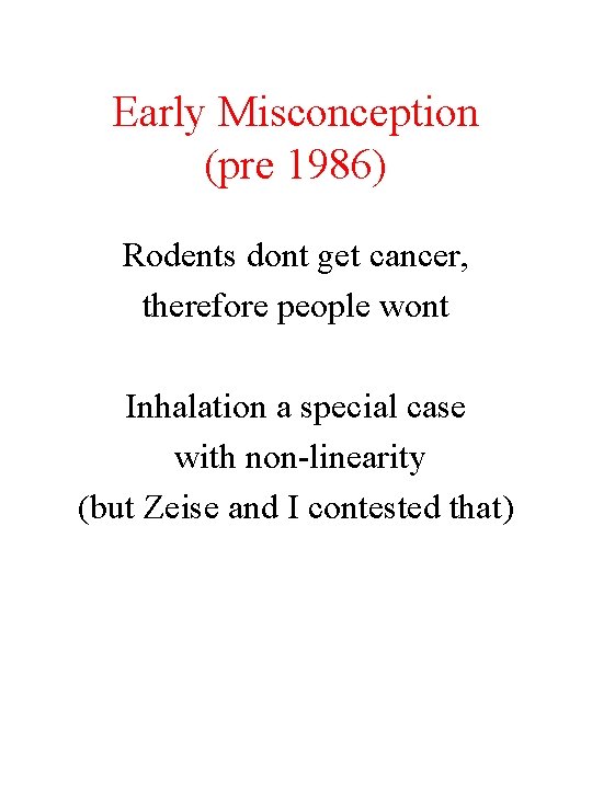 Early Misconception (pre 1986) Rodents dont get cancer, therefore people wont Inhalation a special