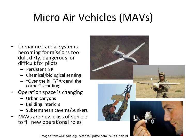 Micro Air Vehicles (MAVs) • Unmanned aerial systems becoming for missions too dull, dirty, Micro Air Vehicles (MAVs) • Unmanned aerial systems becoming for missions too dull, dirty,