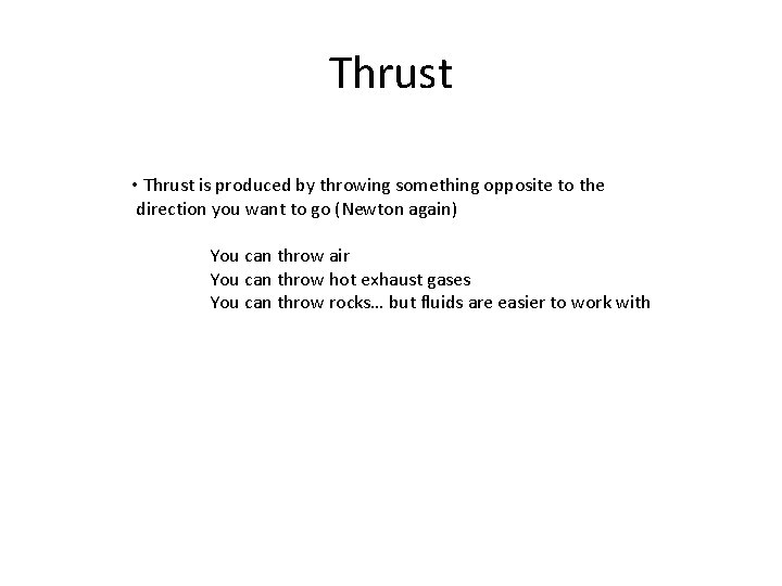 Thrust • Thrust is produced by throwing something opposite to the direction you want Thrust • Thrust is produced by throwing something opposite to the direction you want