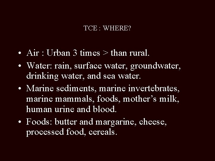 TCE : WHERE? • Air : Urban 3 times > than rural. • Water: