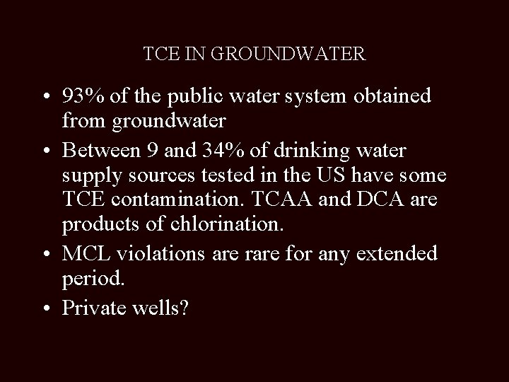 TCE IN GROUNDWATER • 93% of the public water system obtained from groundwater •