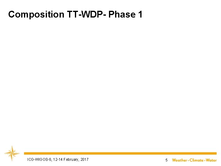 Composition TT-WDP- Phase 1 ICG-WIGOS-6, 12 -14 February, 2017 5 