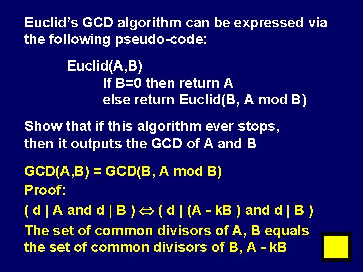 Euclid’s GCD algorithm can be expressed via the following pseudo-code: Euclid(A, B) If B=0