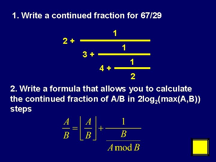 1. Write a continued fraction for 67/29 1 2+ 1 3+ 4+ 1 2