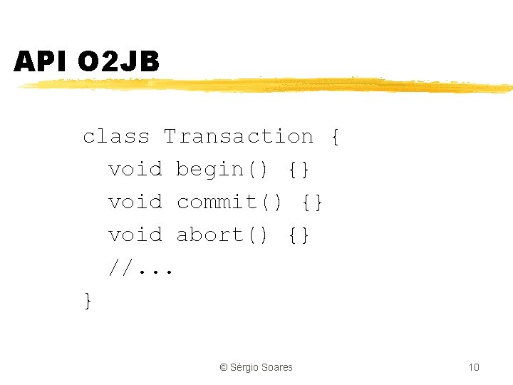 API O 2 JB class Transaction { void begin() {} void commit() {} void