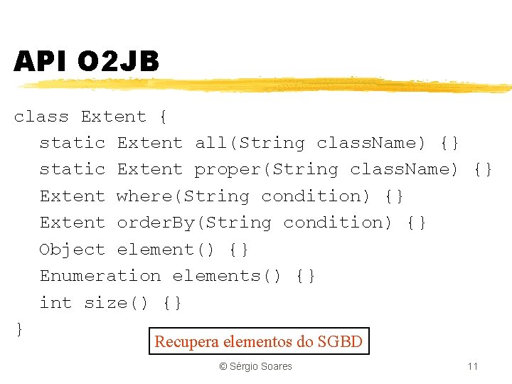 API O 2 JB class Extent { static Extent all(String class. Name) {} static