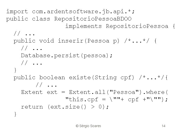 import com. ardentsoftware. jb. api. *; public class Repositorio. Pessoa. BDOO implements Repositorio. Pessoa