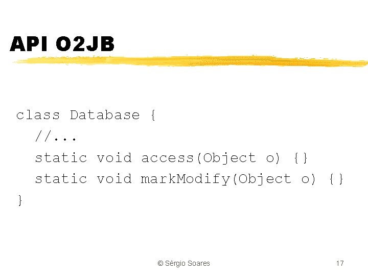 API O 2 JB class Database { //. . . static void access(Object o)