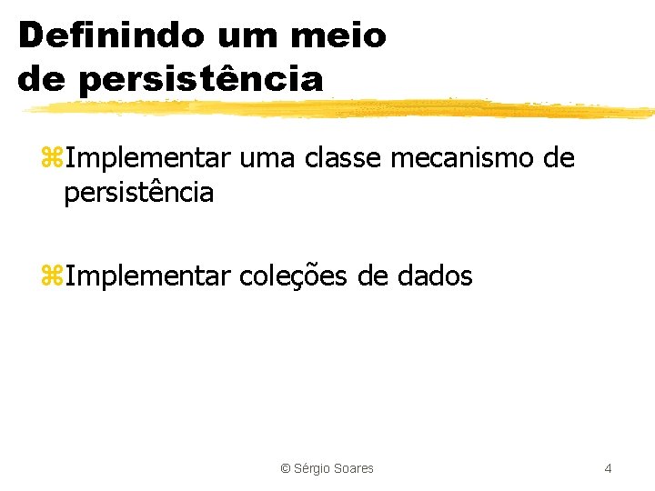 Definindo um meio de persistência z. Implementar uma classe mecanismo de persistência z. Implementar