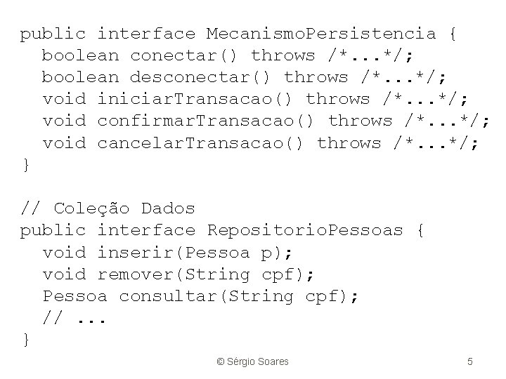 public interface Mecanismo. Persistencia { boolean conectar() throws /*. . . */; boolean desconectar()