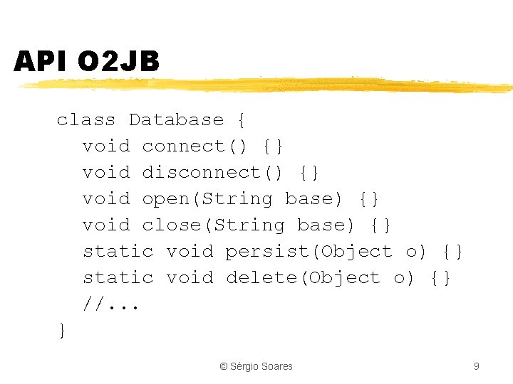 API O 2 JB class Database { void connect() {} void disconnect() {} void