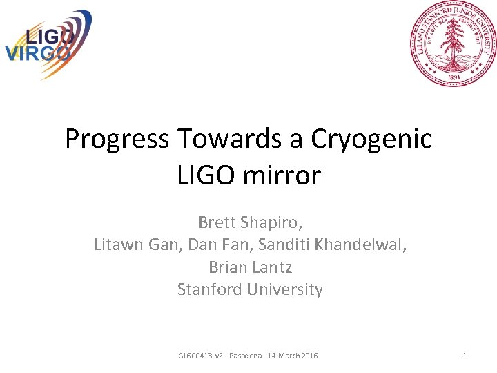 Progress Towards a Cryogenic LIGO mirror Brett Shapiro, Litawn Gan, Dan Fan, Sanditi Khandelwal,