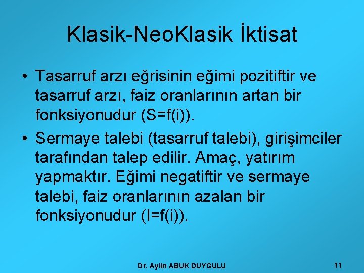 Klasik-Neo. Klasik İktisat • Tasarruf arzı eğrisinin eğimi pozitiftir ve tasarruf arzı, faiz oranlarının