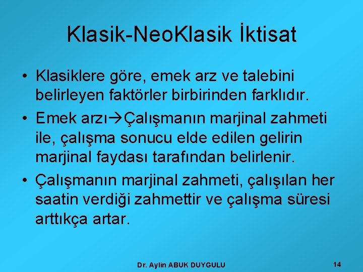 Klasik-Neo. Klasik İktisat • Klasiklere göre, emek arz ve talebini belirleyen faktörler birbirinden farklıdır.