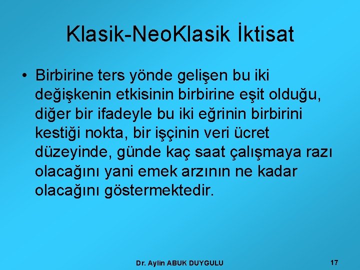 Klasik-Neo. Klasik İktisat • Birbirine ters yönde gelişen bu iki değişkenin etkisinin birbirine eşit