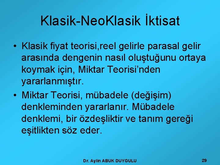 Klasik-Neo. Klasik İktisat • Klasik fiyat teorisi, reel gelirle parasal gelir arasında dengenin nasıl