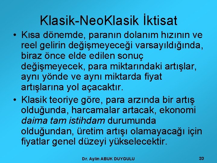 Klasik-Neo. Klasik İktisat • Kısa dönemde, paranın dolanım hızının ve reel gelirin değişmeyeceği varsayıldığında,