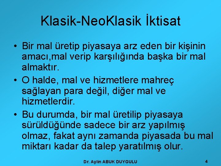 Klasik-Neo. Klasik İktisat • Bir mal üretip piyasaya arz eden bir kişinin amacı, mal