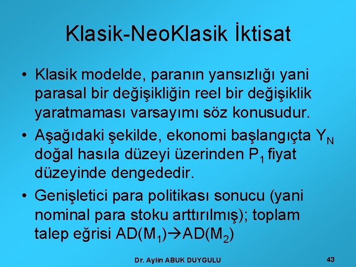 Klasik-Neo. Klasik İktisat • Klasik modelde, paranın yansızlığı yani parasal bir değişikliğin reel bir