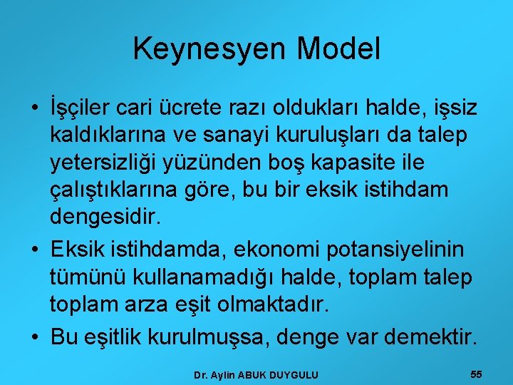 Keynesyen Model • İşçiler cari ücrete razı oldukları halde, işsiz kaldıklarına ve sanayi kuruluşları