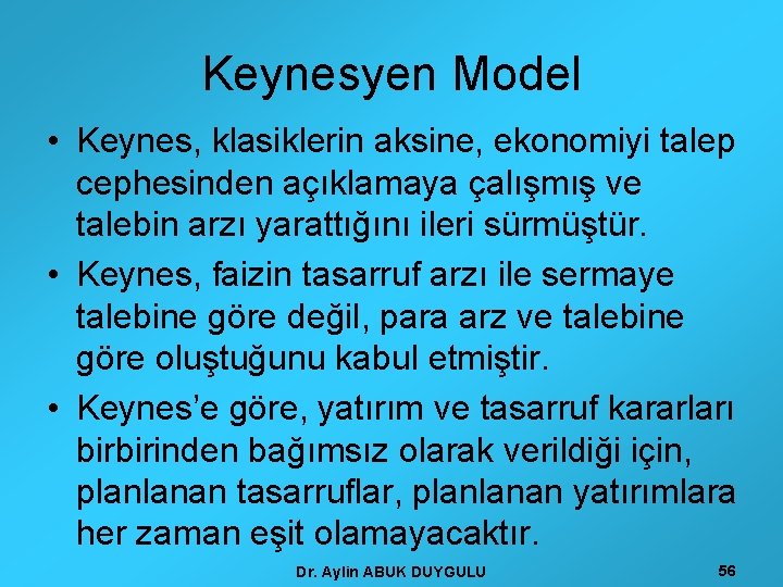Keynesyen Model • Keynes, klasiklerin aksine, ekonomiyi talep cephesinden açıklamaya çalışmış ve talebin arzı