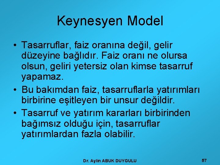 Keynesyen Model • Tasarruflar, faiz oranına değil, gelir düzeyine bağlıdır. Faiz oranı ne olursa