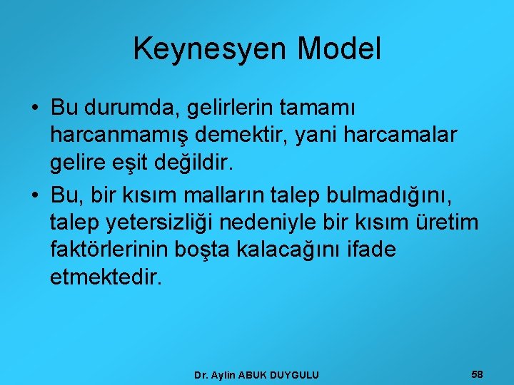Keynesyen Model • Bu durumda, gelirlerin tamamı harcanmamış demektir, yani harcamalar gelire eşit değildir.