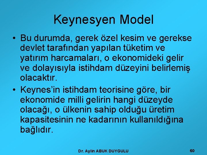 Keynesyen Model • Bu durumda, gerek özel kesim ve gerekse devlet tarafından yapılan tüketim
