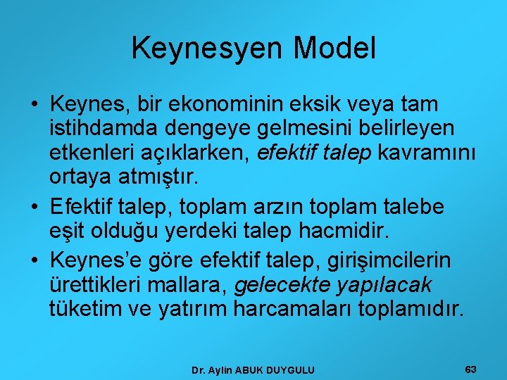 Keynesyen Model • Keynes, bir ekonominin eksik veya tam istihdamda dengeye gelmesini belirleyen etkenleri
