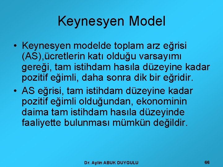 Keynesyen Model • Keynesyen modelde toplam arz eğrisi (AS), ücretlerin katı olduğu varsayımı gereği,