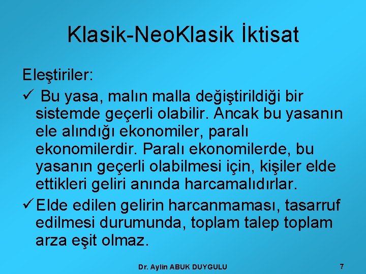 Klasik-Neo. Klasik İktisat Eleştiriler: ü Bu yasa, malın malla değiştirildiği bir sistemde geçerli olabilir.