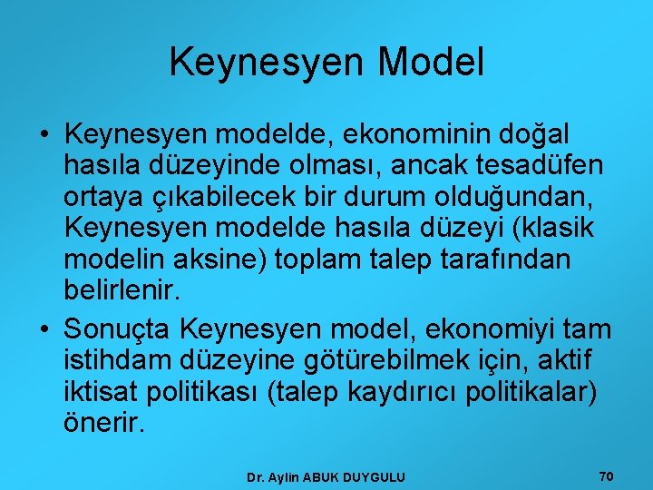 Keynesyen Model • Keynesyen modelde, ekonominin doğal hasıla düzeyinde olması, ancak tesadüfen ortaya çıkabilecek