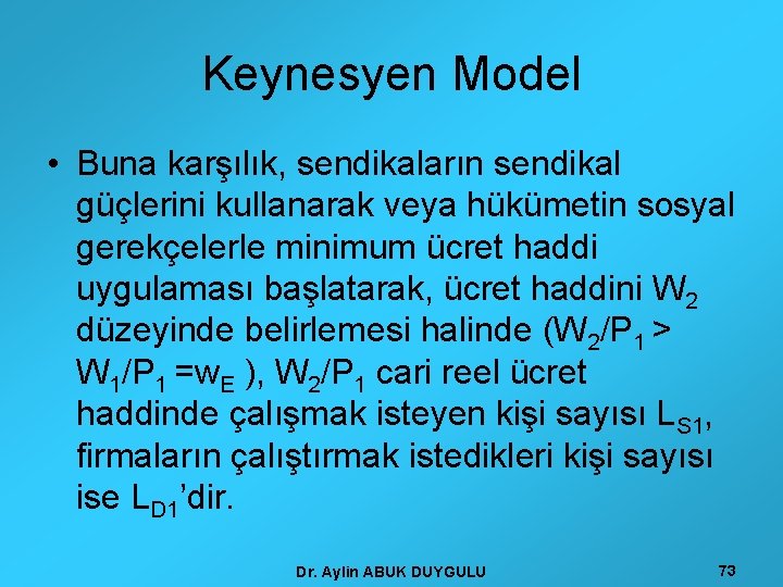 Keynesyen Model • Buna karşılık, sendikaların sendikal güçlerini kullanarak veya hükümetin sosyal gerekçelerle minimum