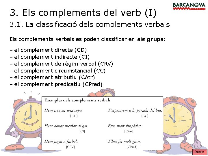3. Els complements del verb (I) 3. 1. La classificació dels complements verbals Els