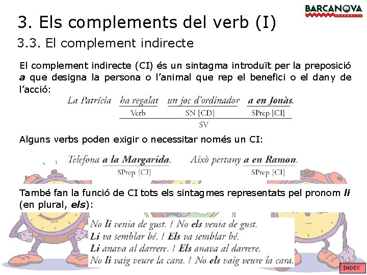 3. Els complements del verb (I) 3. 3. El complement indirecte (CI) és un