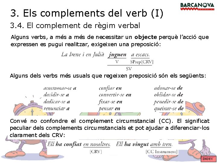 3. Els complements del verb (I) 3. 4. El complement de règim verbal Alguns
