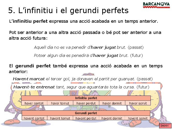5. L’infinitiu i el gerundi perfets L’infinitiu perfet expressa una acció acabada en un