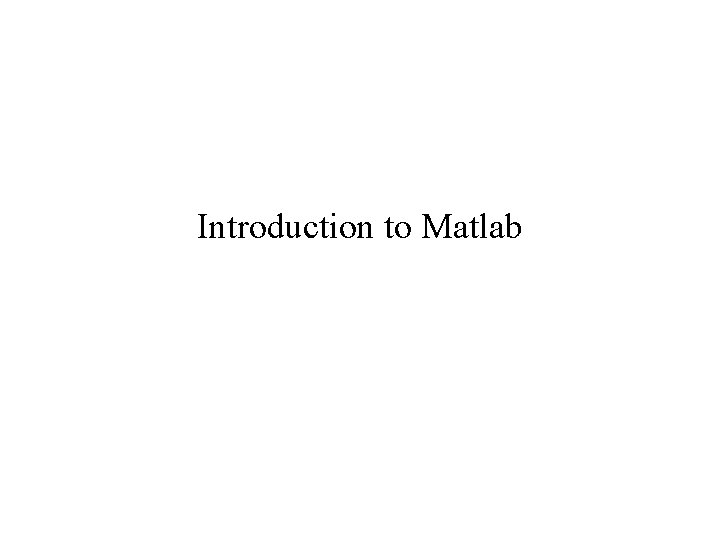 Introduction to Matlab 