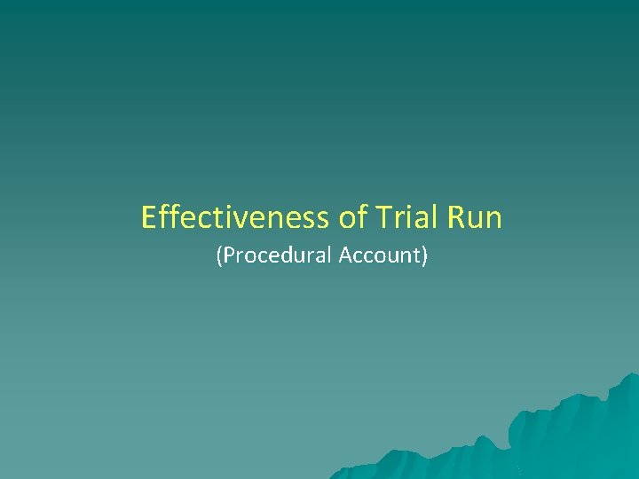 Effectiveness of Trial Run (Procedural Account) 
