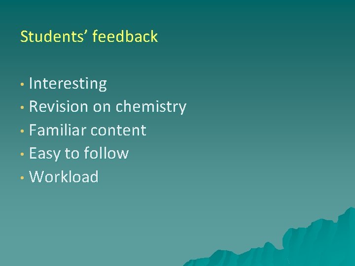 Students’ feedback • Interesting • Revision on chemistry • Familiar content • Easy to