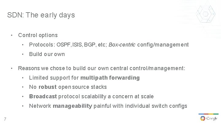 SDN: The early days • Control options • Protocols: OSPF, ISIS, BGP, etc; Box-centric