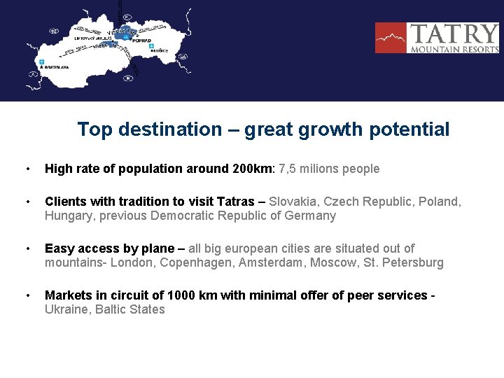 Top destination – great growth potential • High rate of population around 200 km: