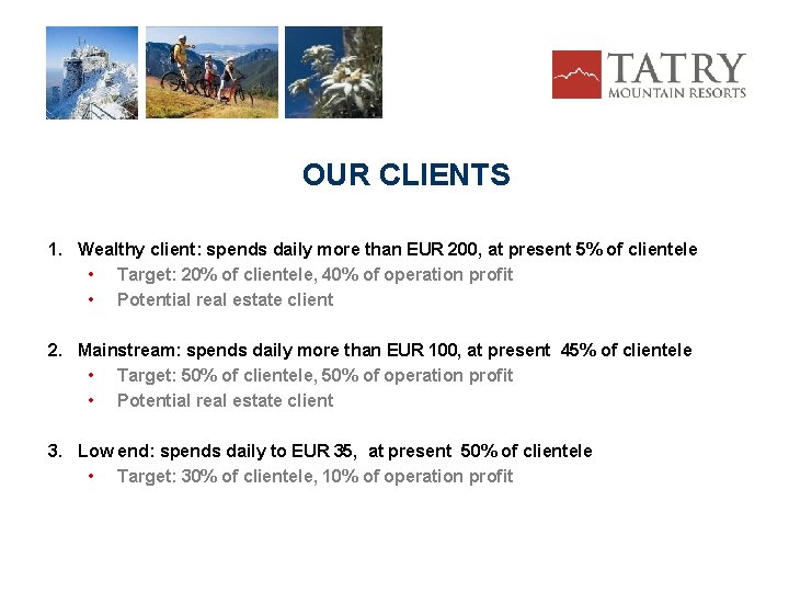 OUR CLIENTS 1. Wealthy client: spends daily more than EUR 200, at present 5%