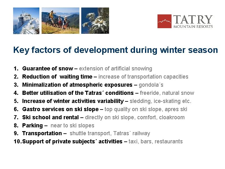 Key factors of development during winter season 1. Guarantee of snow – extension of